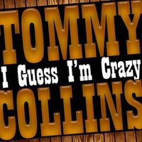 Tommy Collins - I Guess I'm Crazy [2013]